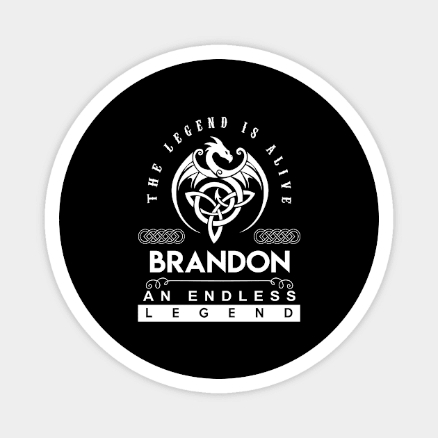 Brandon Name T Shirt - The Legend Is Alive - Brandon An Endless Legend Dragon Gift Item Magnet by riogarwinorganiza